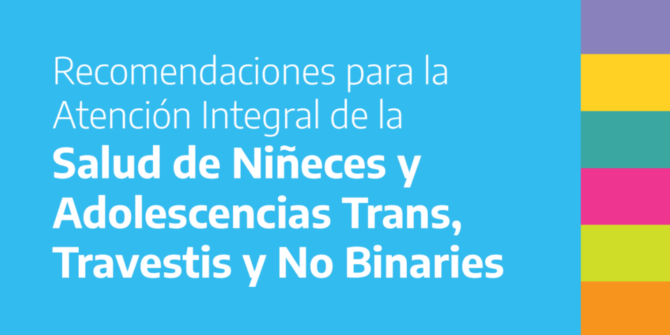 Presentaron la publicación «Recomendaciones para la Atención Integral de la Salud de Niñeces y Adolescencias Trans, Travestis y No Binaries”